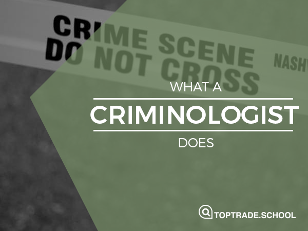 Top Trade School What A Criminologist Does