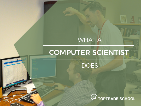 what a computer scientist does top trade school